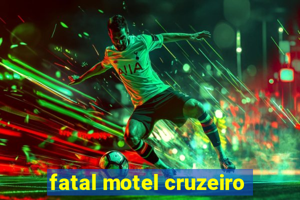 fatal motel cruzeiro